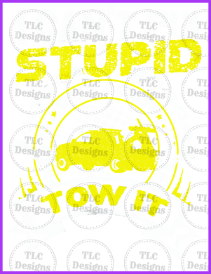 Cant Fix Stupid But I Can Tow It. Full Color Transfers