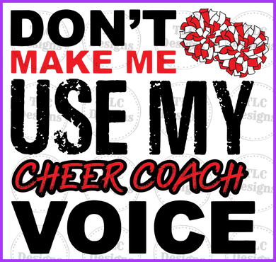 Dont Make Me Use My Cheer Coach Voice Full Color Transfers