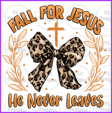 Fall For Jesus He Never Leaves Full Color Transfers