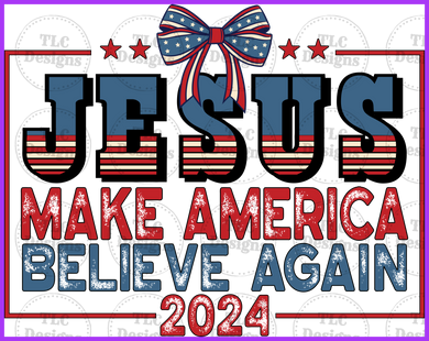 Jesus Make America Believe Again Full Color Transfers