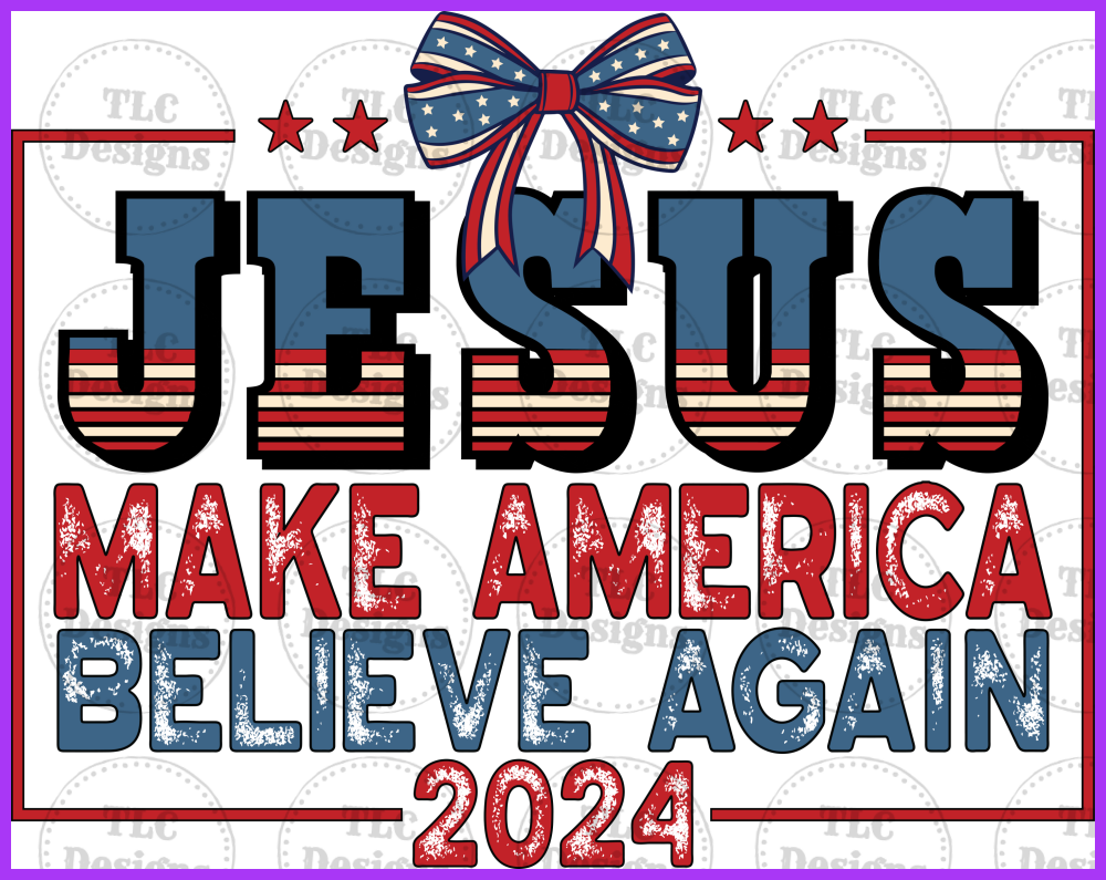 Jesus Make America Believe Again Full Color Transfers