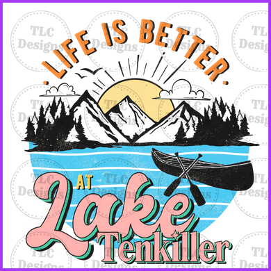 Life Is Better At Lake Tenkillers Full Color Transfers