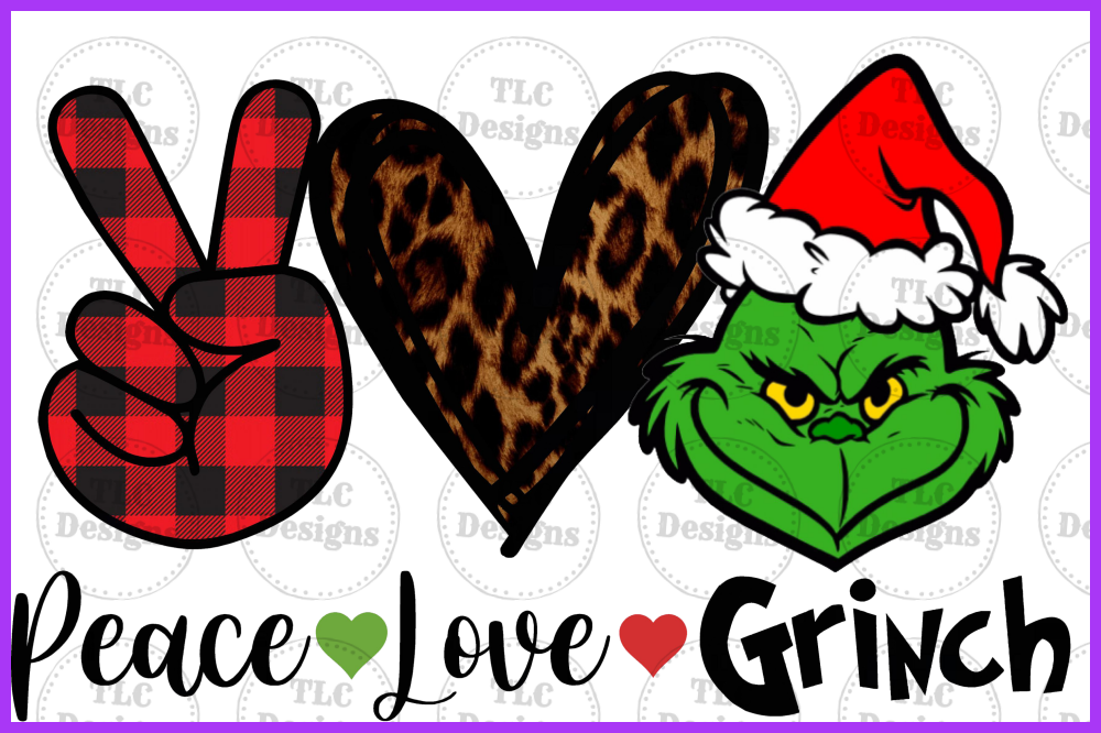 Peace love Grinch – TLC Designs and Customs, LLP